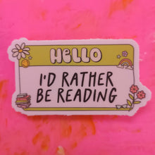 Load image into Gallery viewer, "Hello, I'd Rather Be Reading" Sticker