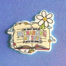 Load image into Gallery viewer, "BRB...Recharging My Soul" Bookish Sticker